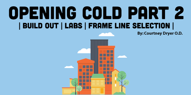 Opening an Optometry Practice Part 2: Build Out, Labs, and Frame Line Selection