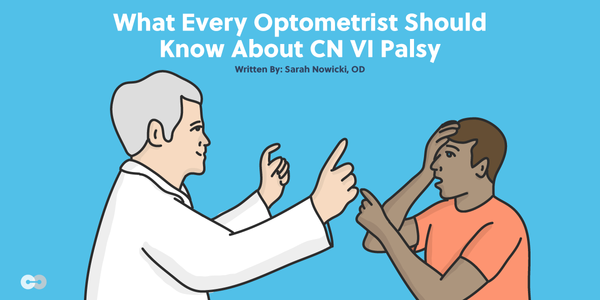 What Every Optometrist Should Know About CN VI Palsy