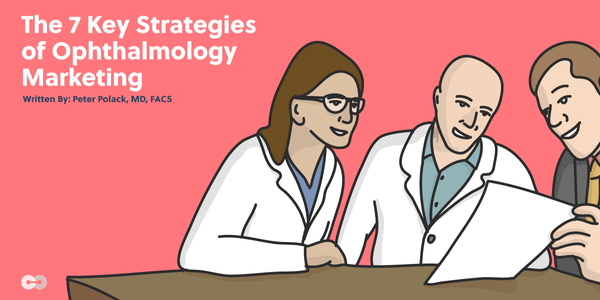 The 7 Key Strategies of Ophthalmology Marketing