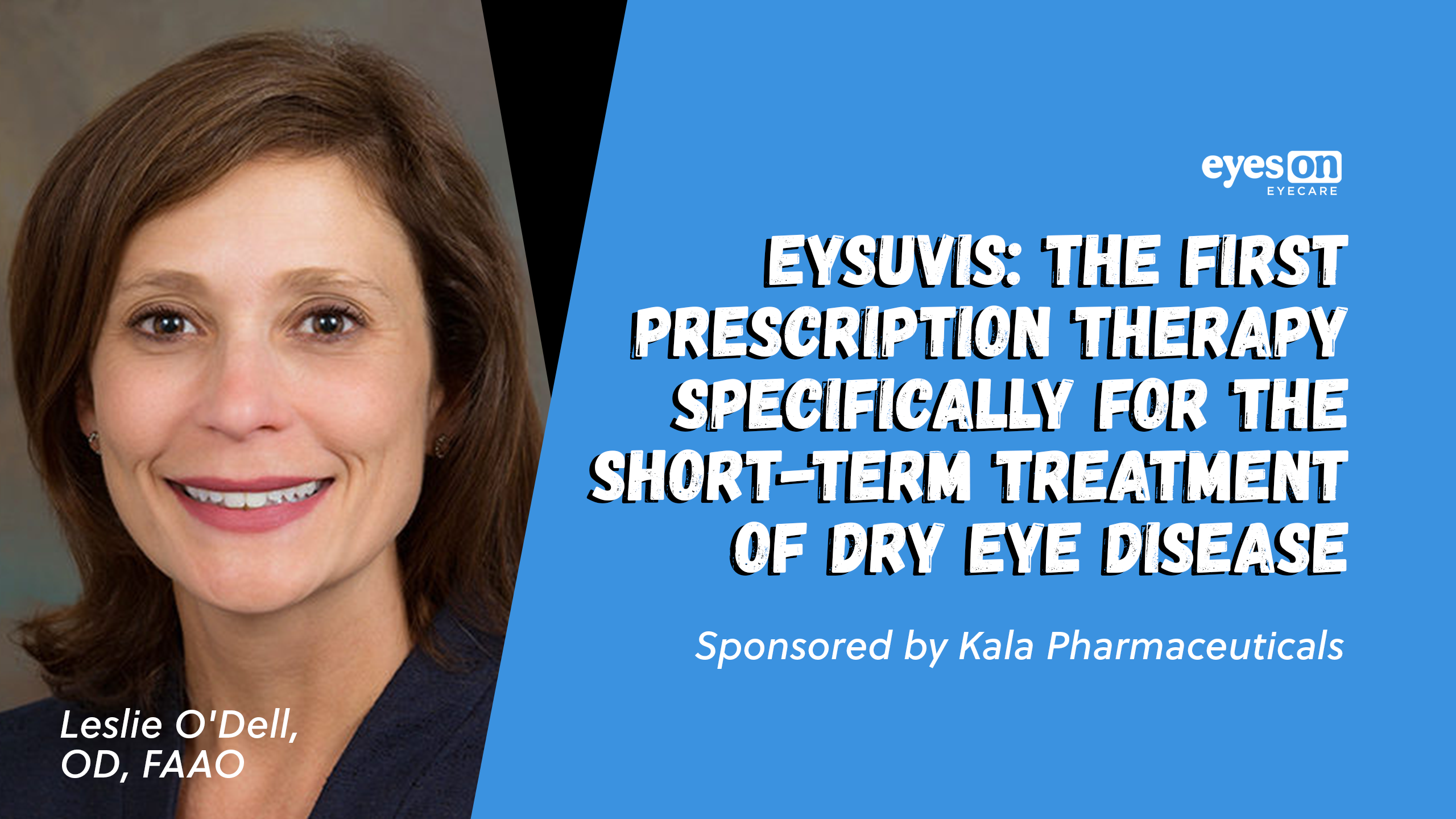 EYSUVIS™: The First Prescription Therapy Specifically Developed for the Short-Term Treatment of Dry Eye Disease