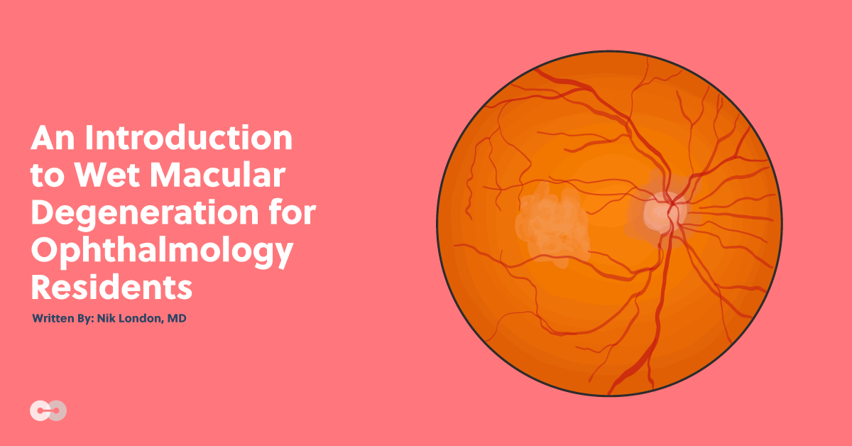 An Introduction to Wet Macular Degeneration for Ophthalmology Residents