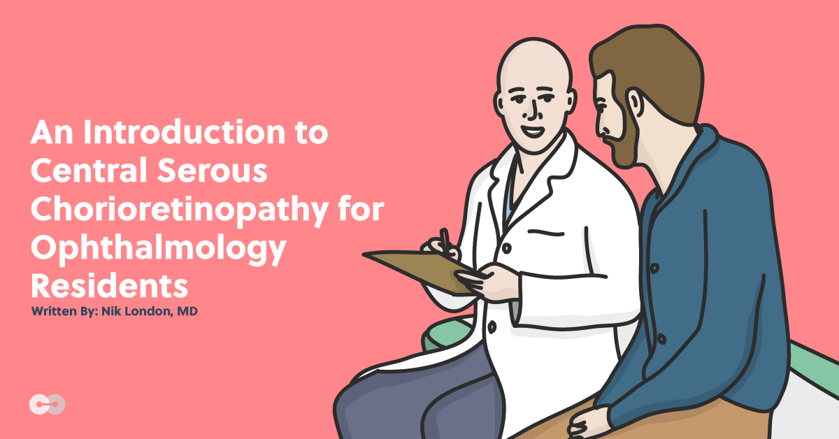 An Introduction to Central Serous Chorioretinopathy for Ophthalmology Residents