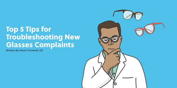 Top 5 Tips for Troubleshooting New Glasses Complaints